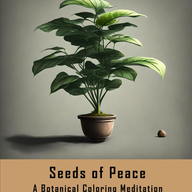 Seeds of Peace: A Relaxing Botanical Coloring Journey for Mindfulness and Creativity